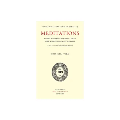 Meditations on the Mysteries of Our Holy Faith - Volume 1 - by Louis de Ponte (Paperback)