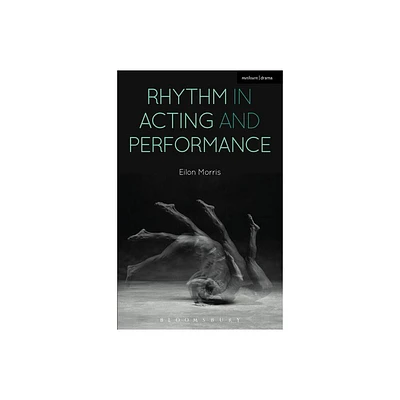 Rhythm in Acting and Performance - by Eilon Morris (Paperback)