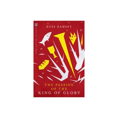 The Passion of the King of Glory - (Retelling the Story) by Russ Ramsey (Paperback)