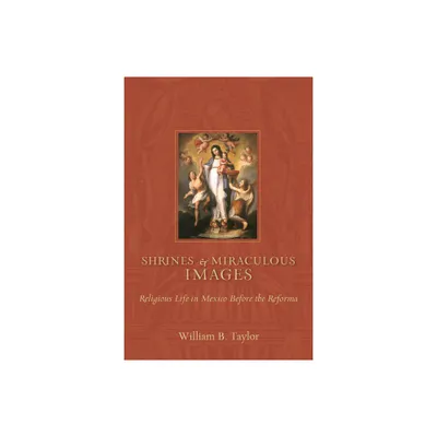 Shrines and Miraculous Images - (Religions of the Americas) by William B Taylor (Paperback)