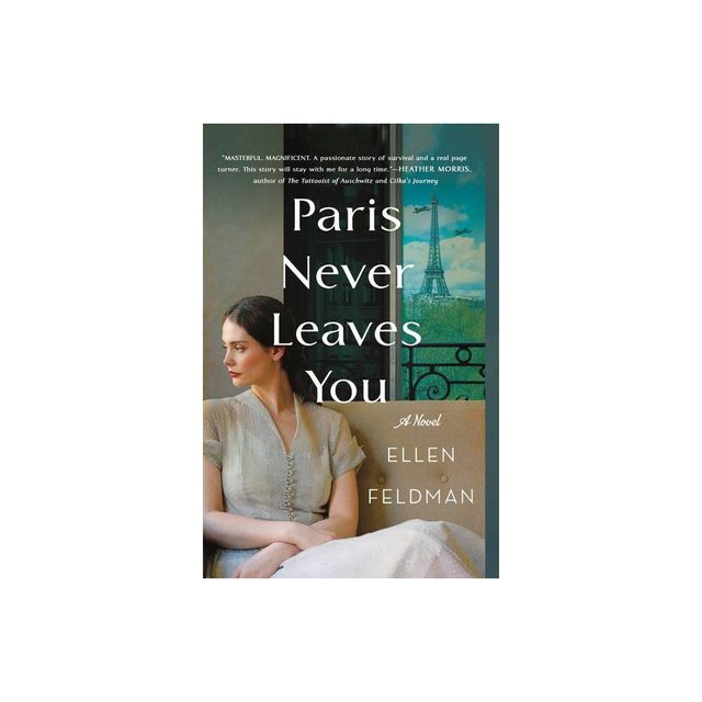 Paris Never Leaves You - by Ellen Feldman (Paperback)