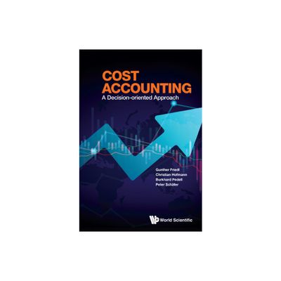 Cost Accounting: A Decision-Oriented Approach - by Gunther Friedl & Christian Hofmann & Burkhard Pedell & Peter Schafer (Hardcover)