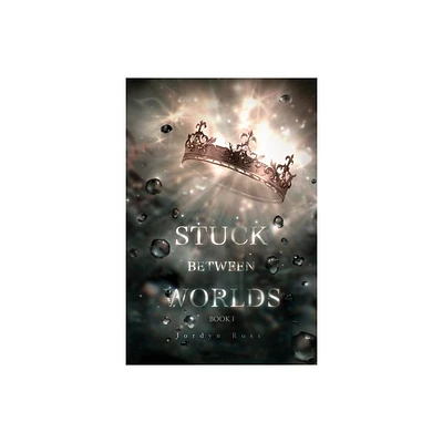 Stuck Between Worlds - by Jordyn Ross (Paperback)