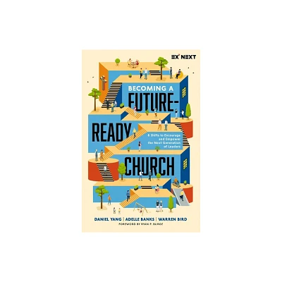 Becoming a Future-Ready Church - (Exponential Next) by Daniel Yang & Adelle M Banks & Warren Bird (Paperback)