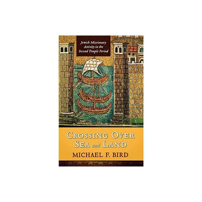 Crossing Over Sea and Land - by Michael F Bird (Paperback)