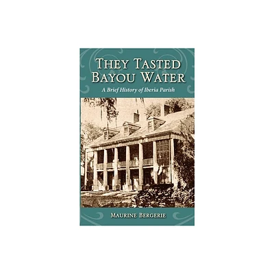 They Tasted Bayou Water - (Parish Histories) by Maurine Bergerie (Paperback)