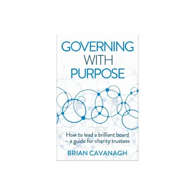Governing with Purpose - by Brian Cavanagh (Paperback)