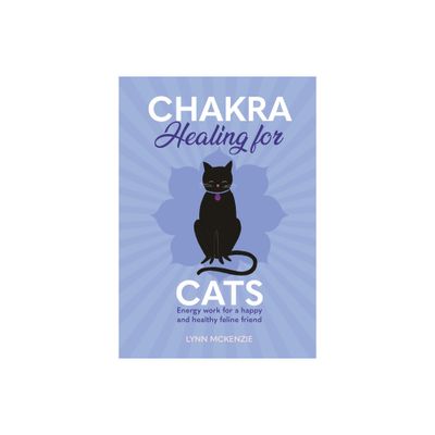 Chakra Healing for Cats - (Chakra Healing for Pets) by Lynn McKenzie (Hardcover)