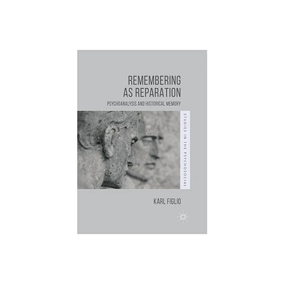 Remembering as Reparation - (Studies in the Psychosocial) by Karl Figlio (Paperback)