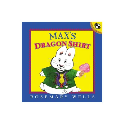 Maxs Dragon Shirt - (Max and Ruby) by Rosemary Wells (Paperback)