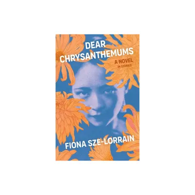 Dear Chrysanthemums - by Fiona Sze-Lorrain (Paperback)