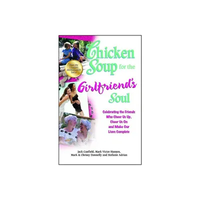 Chicken Soup for the Girlfriends Soul - (Chicken Soup for the Soul) by Jack Canfield & Mark Victor Hansen & Mark Donnelly (Paperback)