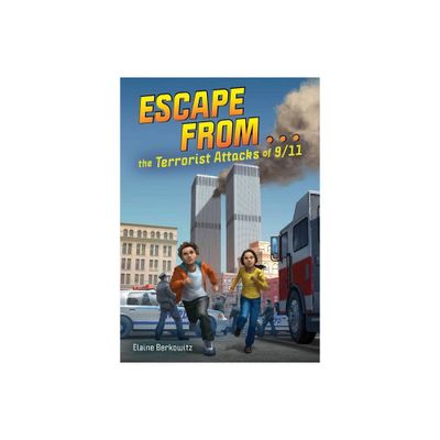 Escape from . . . the Terrorist Attacks of 9/11 - by Elaine Berkowitz (Hardcover)