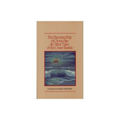 The Flaming Ship of Ocracoke and Other Tales of the Outer Banks - by Charles Harry Whedbee (Hardcover)