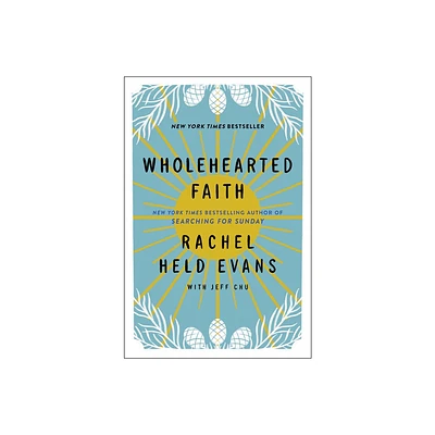 Wholehearted Faith - by Rachel Held Evans & Jeff Chu (Paperback)