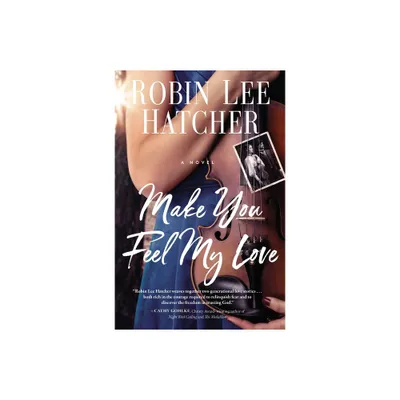 Make You Feel My Love - by Robin Lee Hatcher (Paperback)