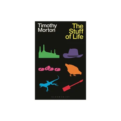 The Stuff of Life - by Timothy Morton (Hardcover)