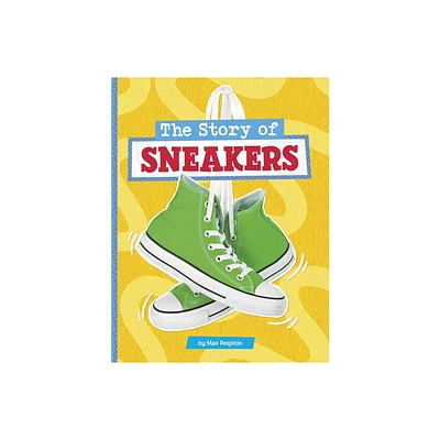 The Story of Sneakers - (Stories of Everyday Things) by Mae Respicio (Paperback)