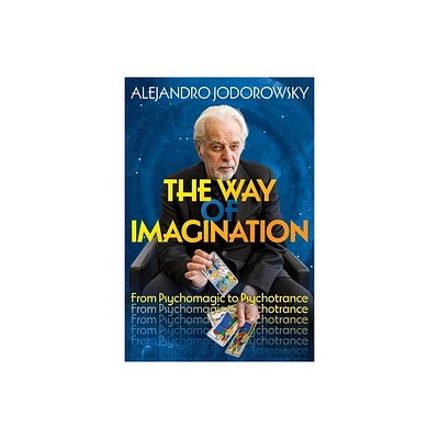 The Way of Imagination - by Alejandro Jodorowsky (Paperback)