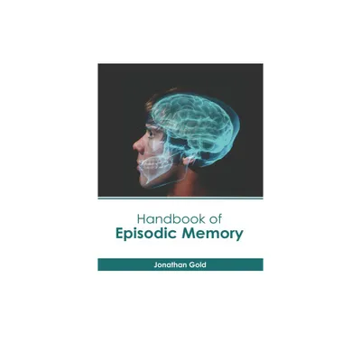 Handbook of Episodic Memory - by Jonathan Gold (Hardcover)