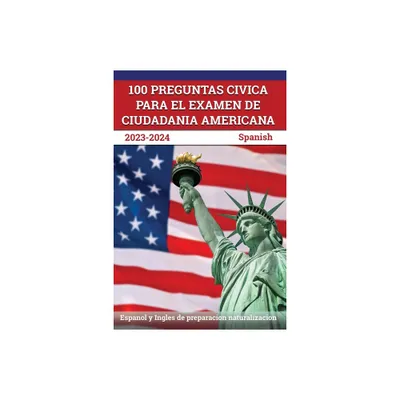 100 Preguntas civica para el Examen de Ciudadania Americana 2023-2024 - by J M Lefort (Paperback)