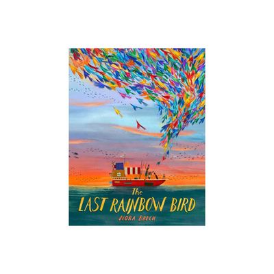 The Last Rainbow Bird - by Nora Brech (Hardcover)