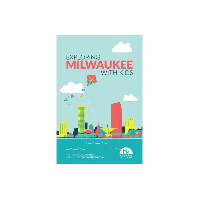 Exploring Milwaukee with Kids - by Calie Herbst (Paperback)