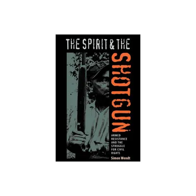 The Spirit and the Shotgun - (New Perspectives on the History of the South) by Simon Wendt (Paperback)