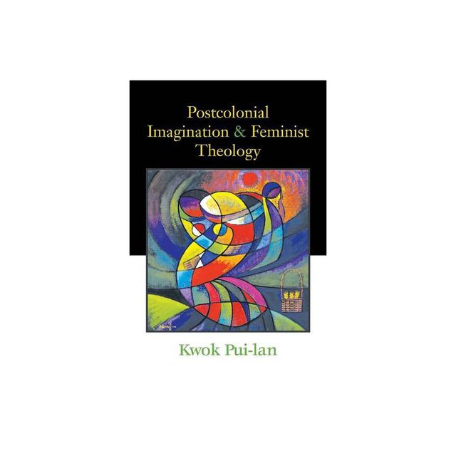 Postcolonial Imagination and Feminist Theology - by Kwok Pui-Lan (Paperback)