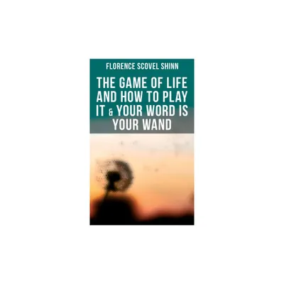 The Game of Life and How to Play It & Your Word is Your Wand - by Florence Scovel Shinn (Paperback)