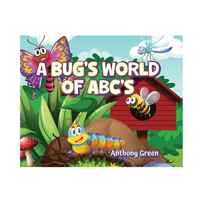 A Bugs World of ABCs - by Anthony Green (Hardcover)