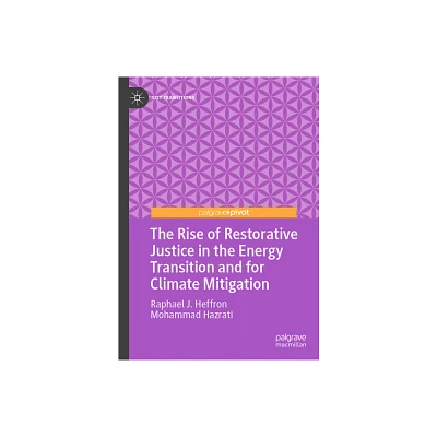 The Rise of Restorative Justice in the Energy Transition and for Climate Mitigation - (Just Transitions) by Raphael J Heffron & Mohammad Hazrati