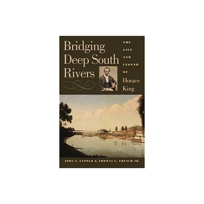 Bridging Deep South Rivers - by John S Lupold & Thomas L French (Paperback)