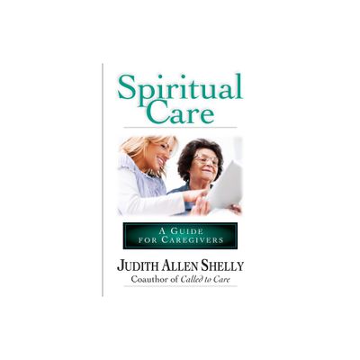 Spiritual Care: A Guide for Caregivers - by Judith Allen Shelly (Paperback)