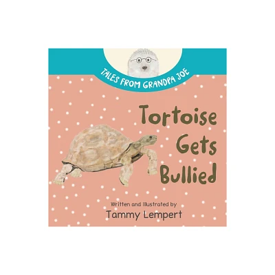 Tortoise Gets Bullied - (Tales from Grandpa Joe) by Tammy Lempert (Paperback)