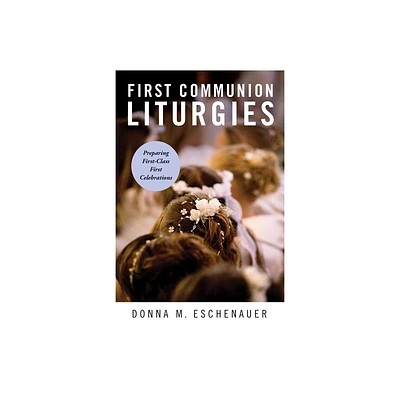 First Communion Liturgies - by Donna M Eschenauer (Paperback)