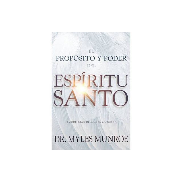 El Propsito Y El Poder del Espritu Santo - by Myles Munroe (Paperback)