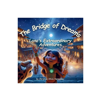 The Bridge of Dreams - by Christine Olivia Hernandez (Paperback)