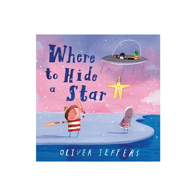 Where to Hide a Star - by Oliver Jeffers (Hardcover)