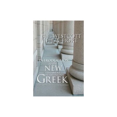 Introduction to the New Testament in the Original Greek - by B F Westcott & F J a Hort (Paperback)