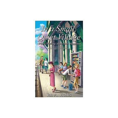 In a Small, Quiet Village (Where Nothing Much Ever Happens) - (The Cities and Villages Saga) Large Print by Ian A Hollis (Paperback)