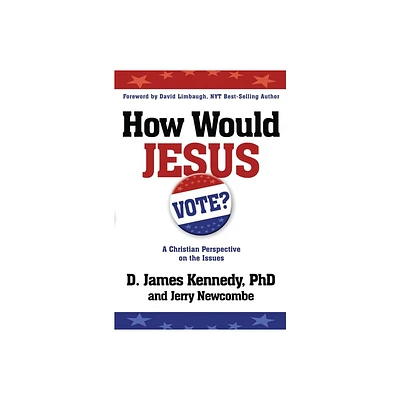 How Would Jesus Vote - by D James Kennedy & Jerry Newcombe (Paperback)