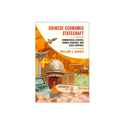 Chinese Economic Statecraft - by William J Norris (Hardcover)