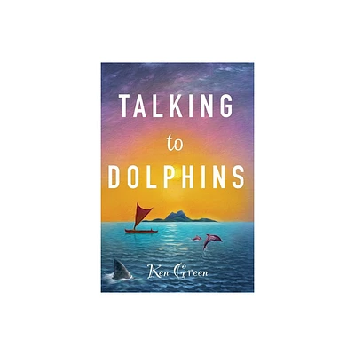 Talking to Dolphins - by Ken Green (Paperback)