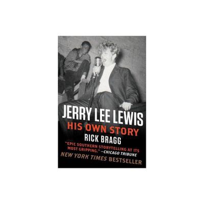 Jerry Lee Lewis: His Own Story - by Rick Bragg (Paperback)