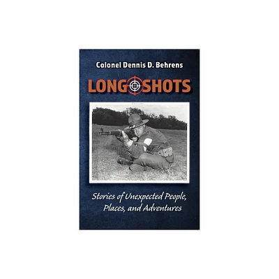 Long Shots - by Colonel D D Behrens (Paperback)