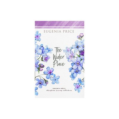 The Wider Place - (The Eugenia Price Christian Living Collection) by Eugenia Price (Paperback)