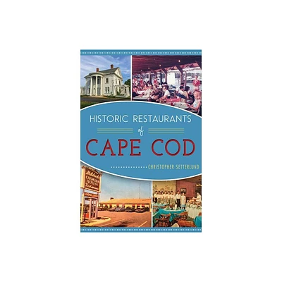 Historic Restaurants of Cape Cod - (American Palate) by Christopher Setterlund (Paperback)