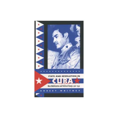 State and Revolution in Cuba - (Envisioning Cuba) by Robert Whitney (Paperback)