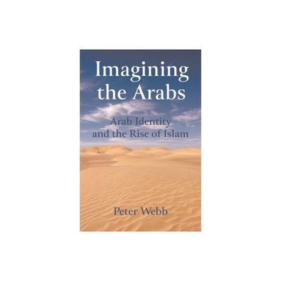 Imagining the Arabs - by Peter Webb (Paperback)